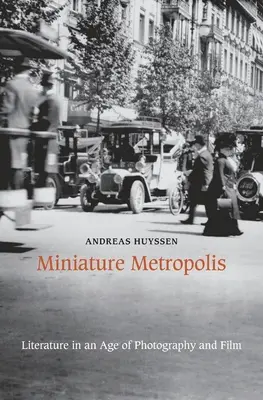 Miniaturowa metropolia: Literatura w epoce fotografii i filmu - Miniature Metropolis: Literature in an Age of Photography and Film