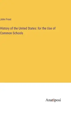 Historia Stanów Zjednoczonych: na użytek szkół powszechnych - History of the United States: for the Use of Common Schools