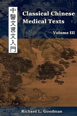 Klasyczne chińskie teksty medyczne: Nauka czytania klasyków medycyny chińskiej (tom III) - Classical Chinese Medical Texts: Learning to Read the Classics of Chinese Medicine (Vol. III)