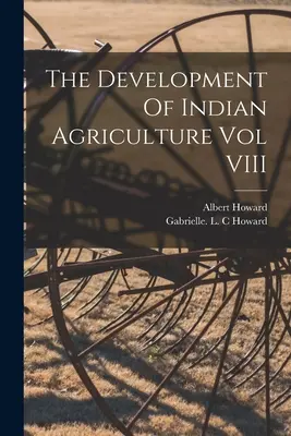 Rozwój indyjskiego rolnictwa, tom VIII - The Development Of Indian Agriculture Vol VIII