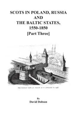 Szkoci w Polsce, Rosji i krajach bałtyckich, 1550-1850. Część trzecia - Scots in Poland, Russia, and the Baltic States, 1550-1850. Part Three