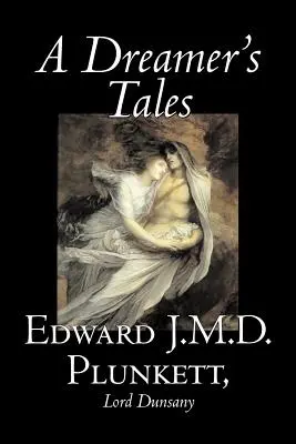 Opowieści marzyciela Edward J. M. D. Plunkett, Beletrystyka, Klasyka, Fantasy, Horror - A Dreamer's Tales by Edward J. M. D. Plunkett, Fiction, Classics, Fantasy, Horror