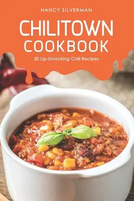 Książka kucharska Chilitown: 30 przepysznych przepisów na chili - Chilitown Cookbook: 30 Lip-Smacking Chili Recipes