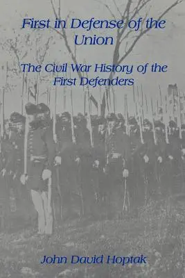 Pierwszy w obronie Unii: Historia wojny secesyjnej pierwszych obrońców - First in Defense of the Union: The Civil War History of the First Defenders