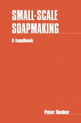 Produkcja mydła na małą skalę: Podręcznik - Small-Scale Soapmaking: A Handbook