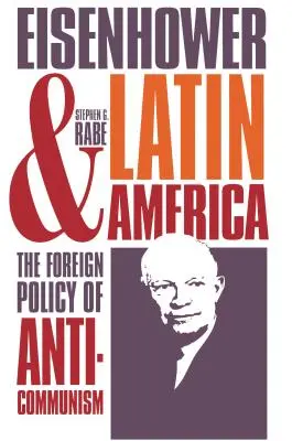 Eisenhower i Ameryka Łacińska: Antykomunistyczna polityka zagraniczna - Eisenhower and Latin America: The Foreign Policy of Anticommunism