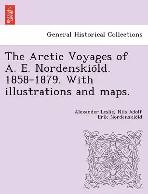 Arktyczne podróże A. E. Nordenskiölda. 1858-1879. Z ilustracjami i mapami. - The Arctic Voyages of A. E. Nordenskiöld. 1858-1879. With illustrations and maps.