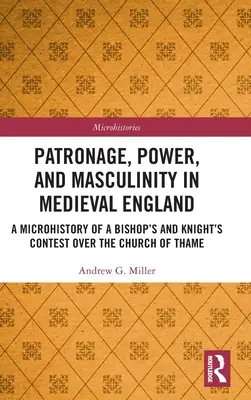 Patronat, władza i męskość w średniowiecznej Anglii: Mikrohistoria rywalizacji biskupa i rycerza o kościół w Thame - Patronage, Power, and Masculinity in Medieval England: A Microhistory of a Bishop's and Knight's Contest over the Church of Thame