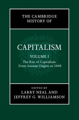 The Cambridge History of Capitalism, Volume 1: The Rise of Capitalism: Od starożytnych początków do 1848 r. - The Cambridge History of Capitalism, Volume 1: The Rise of Capitalism: From Ancient Origins to 1848