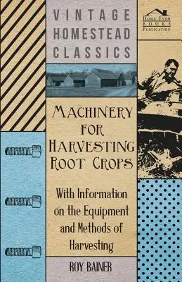 Maszyny do zbioru roślin okopowych - informacje o sprzęcie i metodach zbiorów - Machinery for Harvesting Root Crops - With Information on the Equipment and Methods of Harvesting