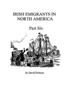 Irlandzcy emigranci w Ameryce Północnej [1670-1830], część szósta - Irish Emigrants in North America [1670-1830], Part Six