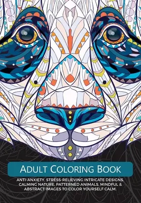 Kolorowanka dla dorosłych: Anti-Anxiety, Stress-Relieving Intricate Design. Uspokajająca natura, wzorzyste zwierzęta, uważne i abstrakcyjne obrazy do kolorowania - Adult Colouring Book: Anti-Anxiety, Stress-Relieving Intricate Design. Calming Nature, Patterned Animals, Mindful & Abstract Images To Colou