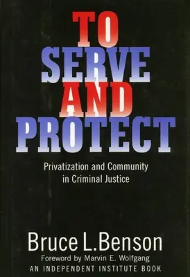 Służyć i chronić: Prywatyzacja i społeczność w wymiarze sprawiedliwości w sprawach karnych - To Serve and Protect: Privatization and Community in Criminal Justice