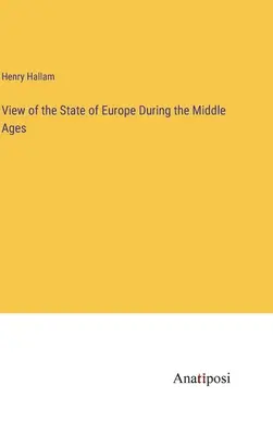 Pogląd na stan Europy w średniowieczu - View of the State of Europe During the Middle Ages