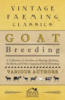 Hodowla kóz - zbiór artykułów na temat krycia, koźląt, kozłów i innych aspektów hodowli kóz - Goat Breeding - A Collection of Articles on Mating, Kidding, the Buck and Other Aspects of Goat Breeding