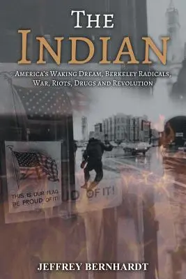 Indianin: Amerykański sen, radykałowie z Berkeley, wojna, zamieszki, narkotyki i rewolucja - The Indian: America's Walking Dream, Berkeley Radicals, War, Riots, Drugs and Revolution