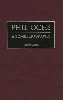 Phil Ochs: Bio-bibliografia - Phil Ochs: A Bio-Bibliography