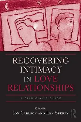 Odzyskiwanie intymności w związkach miłosnych: A Clinician's Guide - Recovering Intimacy in Love Relationships: A Clinician's Guide