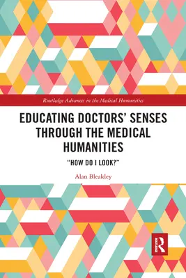 Kształcenie zmysłów lekarzy poprzez humanistykę medyczną: Jak wyglądam? - Educating Doctors' Senses Through the Medical Humanities: How Do I Look?