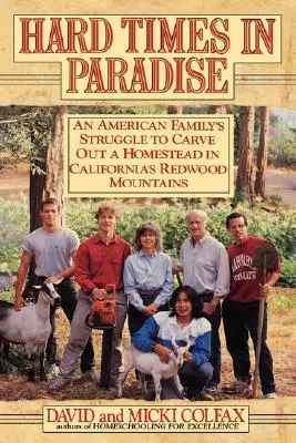 Ciężkie czasy w raju: Amerykańska rodzina walczy o swoje gospodarstwo w kalifornijskich górach Redwood - Hard Times in Paradise: An American Family's Struggle To Carve Out a Homestead in California's Redwood Mountains