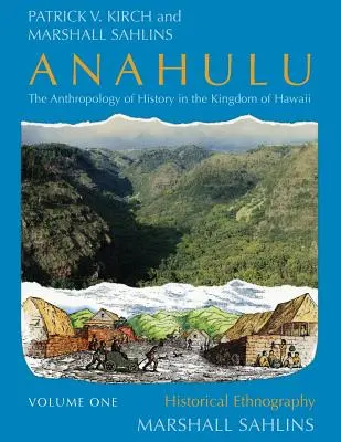 Anahulu: Antropologia historii w Królestwie Hawajów, tom 1: Etnografia historyczna - Anahulu: The Anthropology of History in the Kingdom of Hawaii, Volume 1: Historical Ethnography