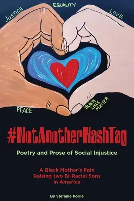 #NotAnotherHashtag: Poezja i proza o niesprawiedliwości społecznej Ból czarnej matki wychowującej dwóch dwunarodowych synów w Ameryce - #NotAnotherHashtag: Poetry and Prose of Social Injustice A Black Mother's Pain Raising Two Bi-Racial Sons in America