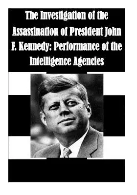 Dochodzenie w sprawie zabójstwa prezydenta Johna F. Kennedy'ego: Wyniki agencji wywiadowczych - The Investigation of the Assassination of President John F. Kennedy: Performance of the Intelligence Agencies