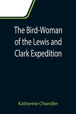 Kobieta-ptak z ekspedycji Lewisa i Clarka - The Bird-Woman of the Lewis and Clark Expedition