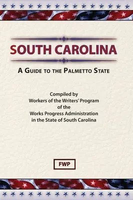 Karolina Południowa: Przewodnik po stanie Palmetto (Federalny Projekt Pisarzy (Fwp)) - South Carolina: A Guide To The Palmetto State (Federal Writers' Project (Fwp))