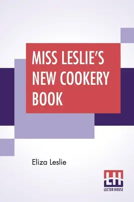 Nowa książka kucharska panny Leslie - Miss Leslie's New Cookery Book