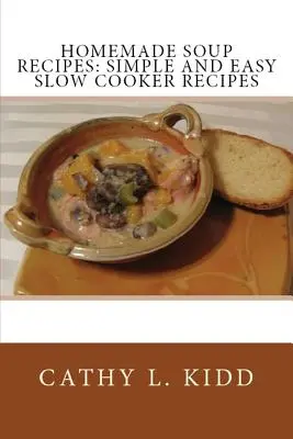 Przepisy na domowe zupy: Proste i łatwe przepisy na powolne gotowanie - Homemade Soup Recipes: Simple and Easy Slow Cooker Recipes