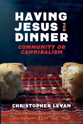 Jezus na kolację: Wspólnota czy kanibalizm - Having Jesus for Dinner: Community or Cannibalism