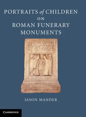 Portrety dzieci na rzymskich pomnikach nagrobnych - Portraits of Children on Roman Funerary Monuments