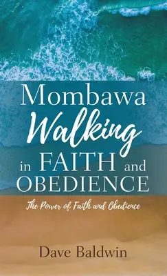 Mombawa Walking in Faith and Obeidence: Moc wiary i pewności siebie - Mombawa Walking in Faith and Obeidence: The Power of Faith and Obeidence