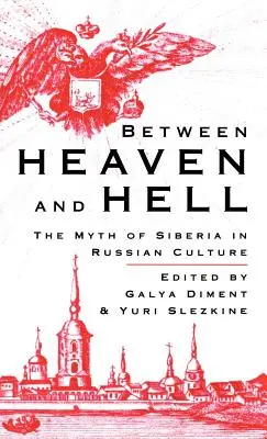 Między niebem a piekłem: Mit Syberii w kulturze rosyjskiej - Between Heaven and Hell: The Myth of Siberia in Russian Culture