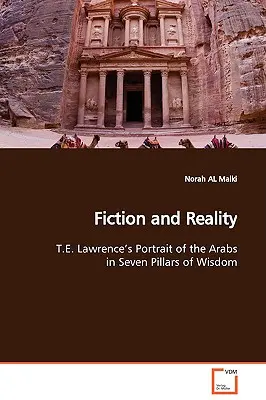 Fikcja i rzeczywistość: portret Arabów w „Siedmiu filarach mądrości” T.E. Lawrence'a - Fiction and Reality T.E. Lawrence's Portrait of the Arabs in Seven Pillars of Wisdom