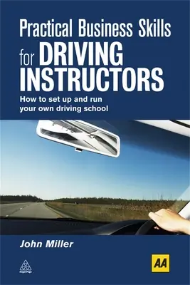 Praktyczne umiejętności biznesowe dla instruktorów jazdy: Jak założyć i prowadzić własną szkołę jazdy - Practical Business Skills for Driving Instructors: How to Set Up and Run Your Own Driving School