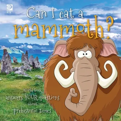 Czy mogę zjeść mamuta? World Book odpowiada na pytania dotyczące czasów prehistorycznych - Can I eat a mammoth?: World Book answers your questions about prehistoric times