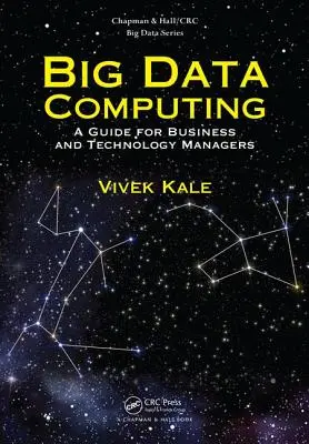 Big Data Computing: Przewodnik dla menedżerów biznesu i technologii - Big Data Computing: A Guide for Business and Technology Managers