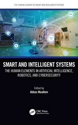 Inteligentne systemy: Elementy ludzkie w sztucznej inteligencji, robotyce i cyberbezpieczeństwie - Smart and Intelligent Systems: The Human Elements in Artificial Intelligence, Robotics, and Cybersecurity