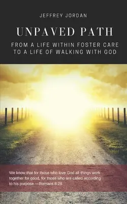 Nieutwardzona ścieżka: Od życia w rodzinie zastępczej do życia w relacji z Bogiem - Unpaved Path: From a Life Within Foster Care to a Life of Walking with God