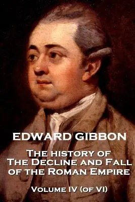 Edward Gibbon - Historia schyłku i upadku cesarstwa rzymskiego - tom IV (z VI) - Edward Gibbon - The History of the Decline and Fall of the Roman Empire - Volume IV (of VI)