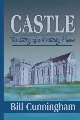 Castle: Historia więzienia w Kentucky - Castle: The Story of a Kentucky Prison