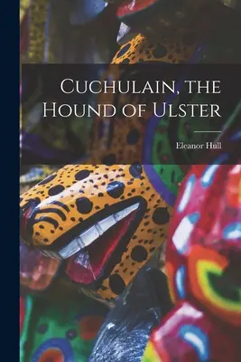 Cuchulain, Ogar z Ulsteru - Cuchulain, the Hound of Ulster