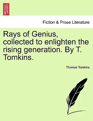 Promienie geniuszu, zebrane w celu oświecenia wschodzącego pokolenia. Autor: T. Tomkins. - Rays of Genius, collected to enlighten the rising generation. By T. Tomkins.