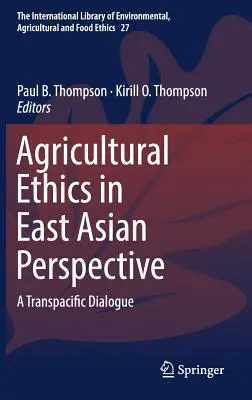 Etyka rolnicza w perspektywie wschodnioazjatyckiej: Dialog transpacyficzny - Agricultural Ethics in East Asian Perspective: A Transpacific Dialogue
