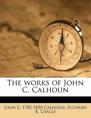 Dzieła Johna C. Calhouna Tom 06 - The Works of John C. Calhoun Volume 06