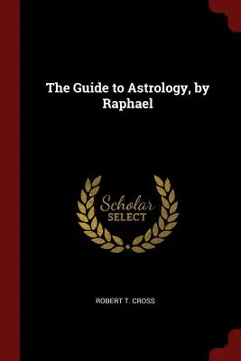 Przewodnik po astrologii autorstwa Raphaela - The Guide to Astrology, by Raphael