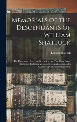 Wspomnienia potomków Williama Shattucka: The Progenitor of the Families in America That Have Borne His Name; Including an Introductio, and an - Memorials of the Descendants of William Shattuck: The Progenitor of the Families in America That Have Borne His Name; Including an Introductio, and an