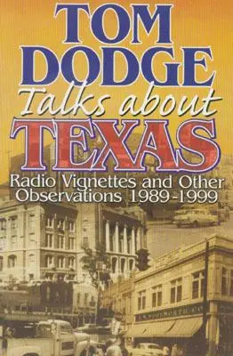 Tom Dodge mówi o Teksasie: Winiety radiowe i inne obserwacje 1989-1999 - Tom Dodge Talks About Texas: Radio Vignettes and Other Observations 1989-1999